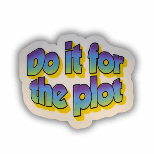 DIE CUT STICKER - FOR THE PLOT