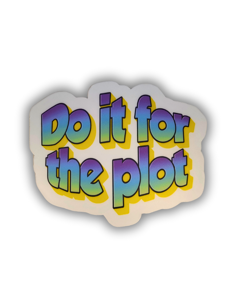 DIE CUT STICKER - FOR THE PLOT