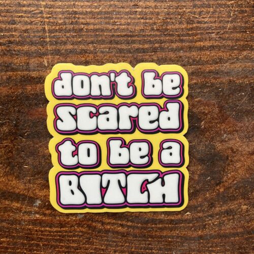 DIE CUT STICKER - DON´T BE SCARED TO BE A BITCH